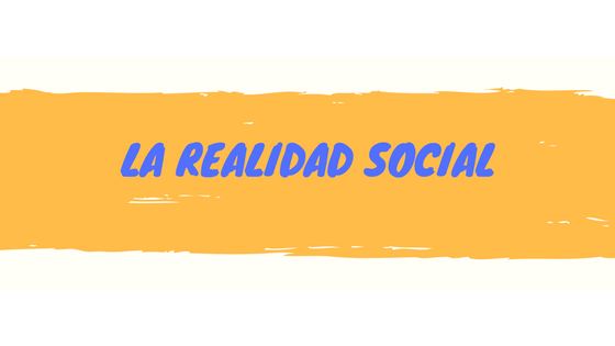 Ésta es la realidad social