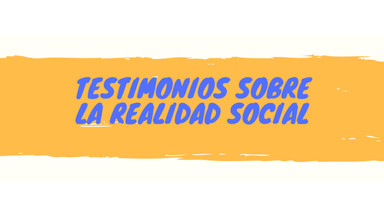 Testimonios que confirman la realidad social