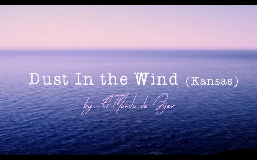 Dust in the Wind, nuevo video clip de El Mundo de Ayer