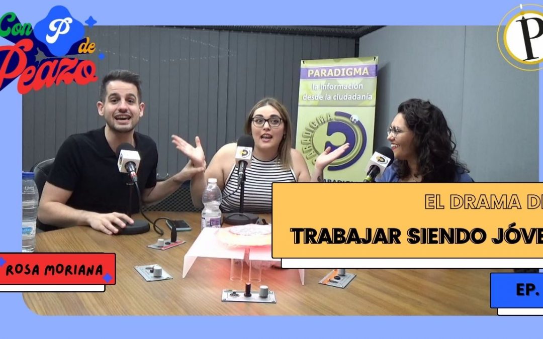 Programa 8 de «Con P de Peazo»: el drama de trabajar siendo joven